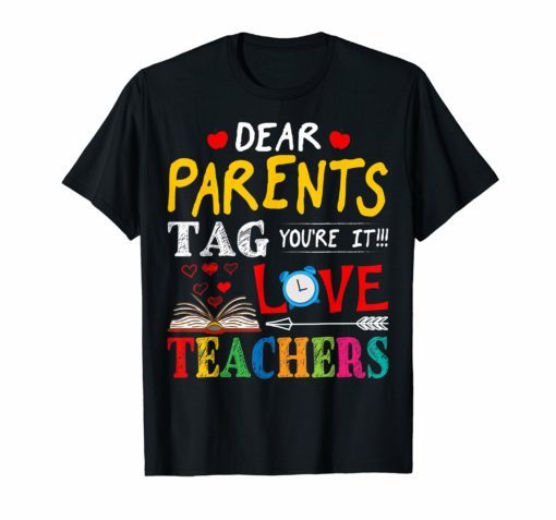 Dear Parents Tag You're It Love Teacher Tee Shirt