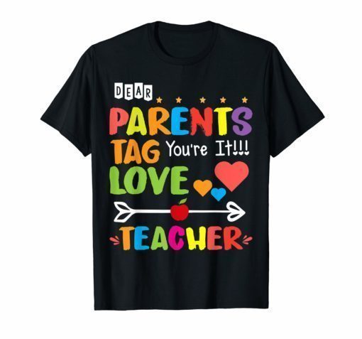 Dear Parents Tag You're It Love Teacher Tee Shirt Gift