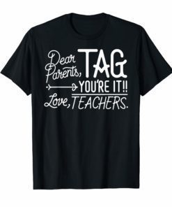 Dear Parents Tag You're It Love Teachers Funny T-Shirts