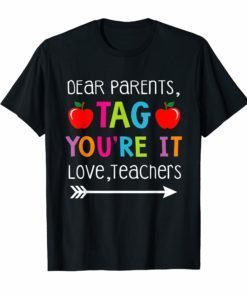 Dear Parents Tag You're It Love Teachers Shirt Kindergarten