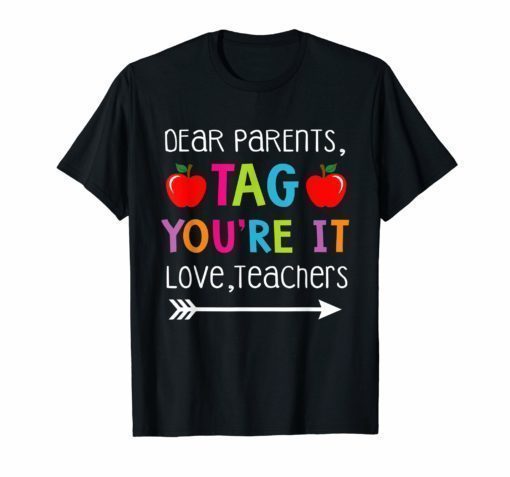 Dear Parents Tag You're It Love Teachers Shirt Kindergarten