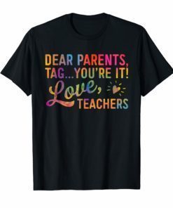 Dear Parents Tag You're It Love Teachers T Shirt Funny Gift
