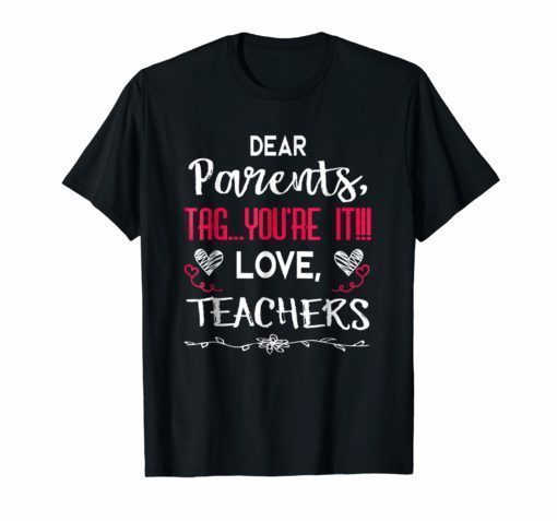 Dear Parents Tag You're It Love Teachers T shirt