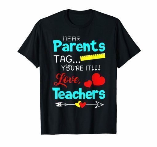 Dear Parents Tag You're It Love Teachers T shirt