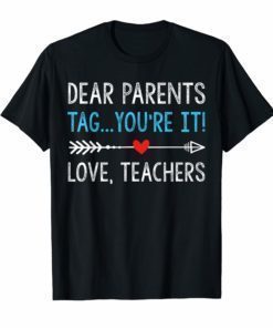 DearParents Tag You're It The Love Teacher Shirt