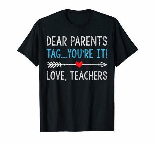 DearParents Tag You're It The Love Teacher Shirt