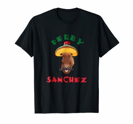 Derby Sanchez Cinco De Mayo Dirty Tee Shirt