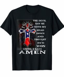 Devil Saw Me With My Head Down And He'd Won Shirt