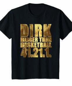 Dirk Bigger than Basketball 41.21.1. T-Shirt