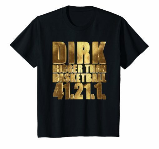 Dirk Bigger than Basketball 41.21.1. T-Shirt