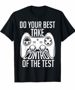 Do your best testing shirt take control of the test T-shirt