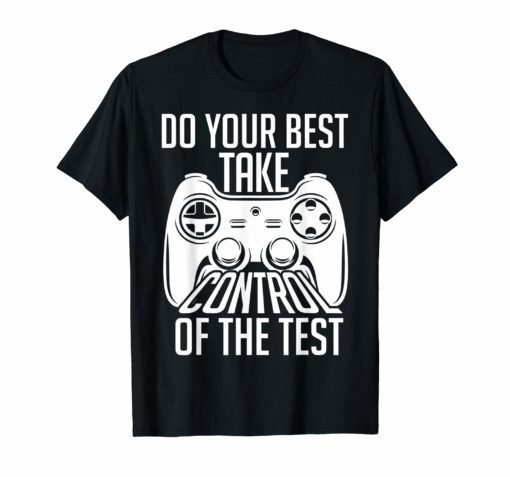 Do your best testing shirt take control of the test T-shirt