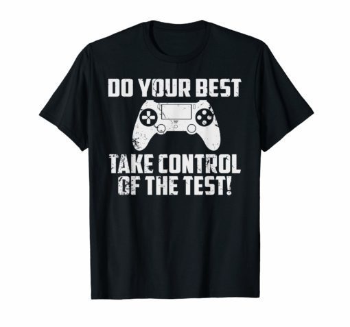 Do your best testing shirt take control of the test Tshirt