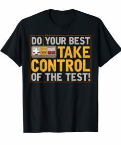 Do your best testing shirt take control of the test Tshirt