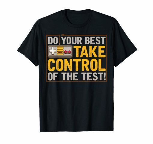 Do your best testing shirt take control of the test Tshirt