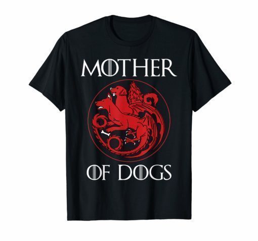 Dog Lovers Shirt - Mother of Dogs Hot T-Shirt