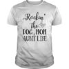 Dog lovers,Rockin' The Dog Mom And Aunt Life for Mother Day