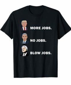 Donald trump more jobs obama no jobs bill clinton blow jobs Tee Shirt