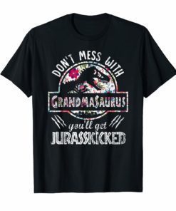 Don't Mess With Grandma You'll Get Jurasskicked Shirts