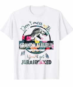 Don't Mess With Grandmasaurus You'll Get Jurasskicked Shirt