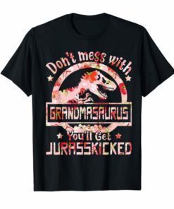 Don't Mess With Grandmasaurus You'll Get Jurasskicked Tee Shirt