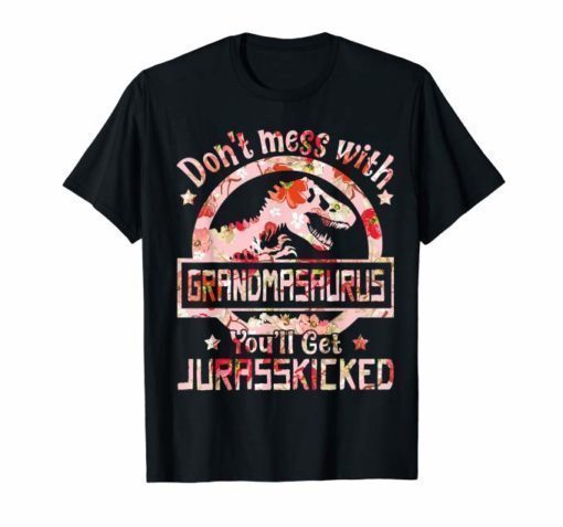 Don't Mess With Grandmasaurus You'll Get Jurasskicked Tee Shirt