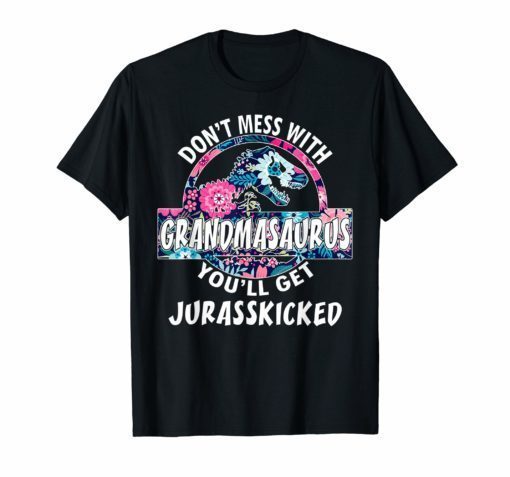 Don't Mess With Grandmasaurus-You'll Get Jurasskicked Tshirt