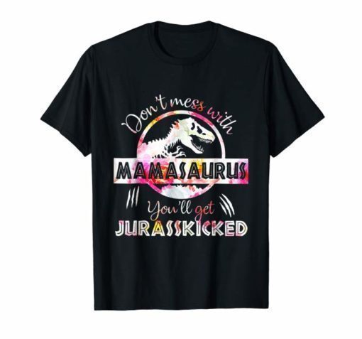 Don't Mess With Mamasaurus Mix Flower Mother's Day Shirt