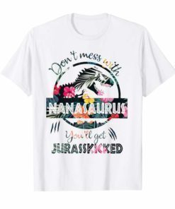 Don't Mess With Nanasaurus You'll Get Jurasskicked TShirt