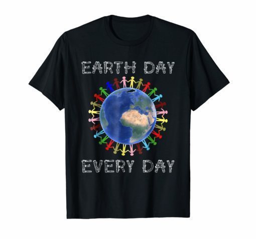 Earth Day Every Day Funny Science Nature Environment T-Shirt