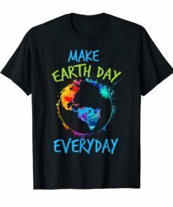 Earth Day Shirt 2019 Make Every Day Earth Day T-Shirt
