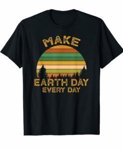 Earth Day Shirt Make Earth Day Everyday Vintage T Shirt