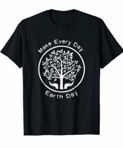 Earth Day Shirt - Make Every Day Earth Day
