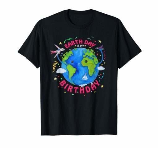 Earth Day is my Birthday 2019 T-Shirt Funny Gift Environment