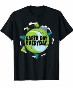 Earthday Everyday Earth Day Awareness Outfit Gift T-Shirt