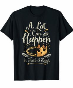 Easter Basket Stuffers A Lot Can Happen In Three Days TShirt