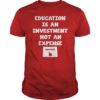 Education Is An Investment Not An Expense Red For Ed Colorado Shirt