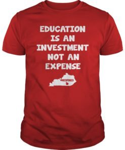 Education Is An Investment Not An Expense Red For Ed Kentucky Shirt