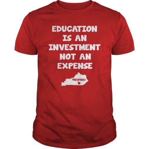 Education Is An Investment Not An Expense Red For Ed Kentucky Shirt