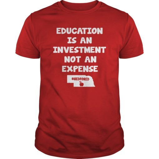 Education Is An Investment Not An Expense Red For Ed Nebraska Shirt