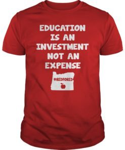 Education Is An Investment Not An Expense Red For Ed Oregon Shirt
