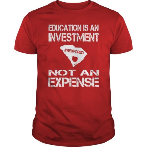 Education Is An Investment Not An Expense Red For Ed South Carolina Shirt
