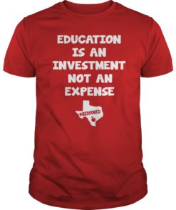 Education Is An Investment Not An Expense Red For Ed Texas Shirt