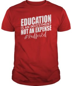 Education Is An Investment #RedforEd T-Shirt Gift