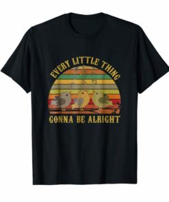 Every Little Thing Gonna Be Alright T shirt