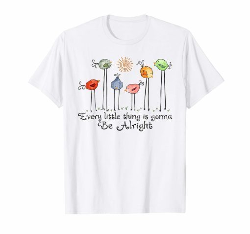 Every Little Thing Is Gonna Be Alright T-Shirt