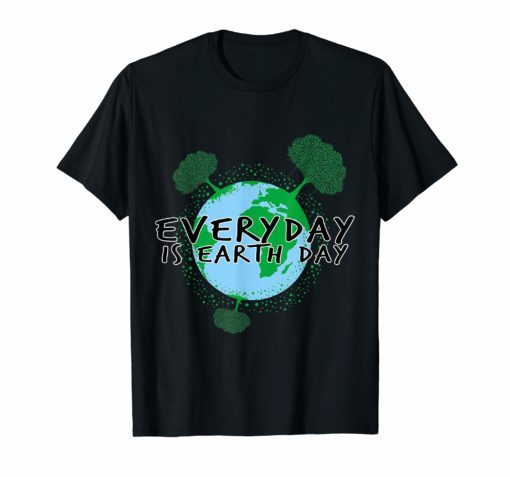 Everyday Is Earth-Day Shirt Planet Gift Idea Happy Trees