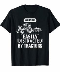 Farmer Gift - Easily Distracted By Tractors Tshirt