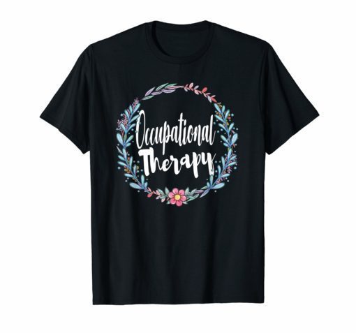 Floral Occupational Therapy Shirt OT Therapist Gifts Women