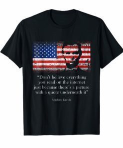 Funny Abe Lincoln quote shirt, Don't believe 4th July Flag